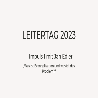 Leitertag 2023 | Jan Edler | Was ist Evangelisation und was ist das Problem?