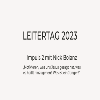 Leitertag 2023 | Nick Bolanz | Motivieren, was uns Jesus gesagt hat, was es heißt hinzugehen? Was ist ein Jünger?