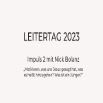 Leitertag 2023 | Nick Bolanz | Motivieren, was uns Jesus gesagt hat, was es heißt hinzugehen? Was ist ein Jünger?